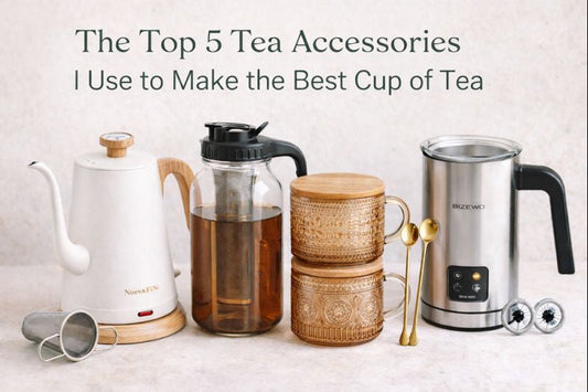 The Top 5 Tea Accessories I Use to Make the Best Cup of Tea